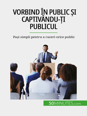 cover image of Vorbind în public și captivându-ți publicul